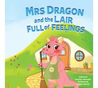 Mrs Dragon and the Lair Full Of Feelings: A cosy rhyming bedtime story about feelings, friendship and being loved exactly as you are.