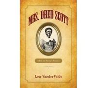 Mrs. Dred Scott by Vandervelde Lea University of Iowa College of Law Hardcover Book Lea Vandervelde (Auteur)