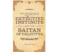 Mrs. D'silva's Detective Instincts and the Shaitan of Calcutta Glen Peters (Auteur)