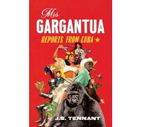 Mrs Gargantua: Reports from Cuba