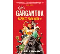 Mrs Gargantua: Reports from Cuba
