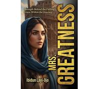 Mrs. Greatness Strength Behind the Calling, Grace Within the Journey - Ibidun Layi-Ojo - Trilogy Christian Publishing - ebook (ePub) - Livre