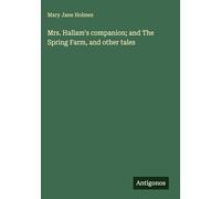 Mrs. Hallam's companion; and The Spring Farm, and other tales