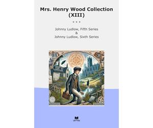 Mrs. Henry Wood Collection (XIII): Johnny Ludlow Fifth Series Sixth