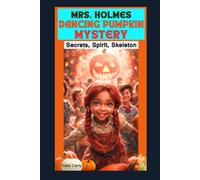 Mrs. Holmes Dancing Pumpkin Mystery: Secrets, Spirit, Skeleton