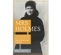 Mrs Holmes: Murder, Kidnap and the True Story of an Extraordinary Lady Detective - [Version Originale] Inconnu (Auteur)