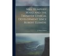 Mrs. Humphry Ward And The Trend Of Ethical Development Since Robert Elsmere