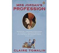 Mrs Jordan's Profession: The Story of a Great Actress and a Future King Tomalin, Claire (Auteur)