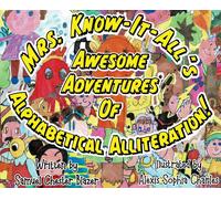 Mrs. Know-It-All's Awesome Adventures Of Alphabetical Alliteration!