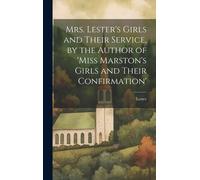 Mrs. Lester's Girls And Their Service, By The Author Of 'miss Marston's Girls And Their Confirmation