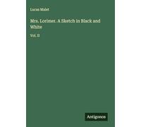 Mrs. Lorimer. A Sketch in Black and White: Vol. II