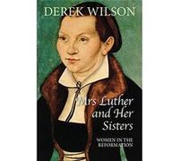 Mrs Luther and Her Sisters: Women in the Reformation - [Livre en VO] Derek Wilson (Auteur)