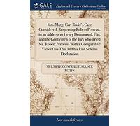 Mrs. Marg. Car. Rudd's Case Considered, Respecting Robert Perreau; In An Address To Henry Drummond, Esq. And The Gentlemen Of The Jury Who Tried Mr. Robert Perreau; With A Comparative View Of His Tria