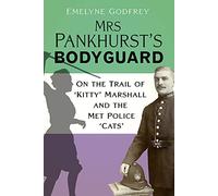 Mrs Pankhurst's Bodyguard: On the Trail of ‘kitty' Marshall and the Met Police Cats