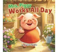 Mrs. Piggy Works All Day: A Sweet Toddler Story About Helping, Kindness, and Hard Work for Kids Ages 2-6 Years Old: Children Bedtime Animal Story Book ... Bedtime perfect for Toddlers and Preschoolers