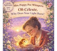 MRS. POPPY POT WHISPERS: OH CÉLESTE, WHY DOES YOUR LIGHT BURN?: A GENTLE STORY ABOUT ANGER, FRUSTRATION, AND BEING LOVED ANYWAY