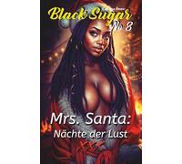 Mrs. Santa: Nächte der Lust: Eine Sammlung tabuloser Weihnachtsgeschichten: Heiße Fantasien mit der geheimnisvollen Mrs. Santa - Abgeschlossene erotische Kurzgeschichten für verbotene Festtagslust