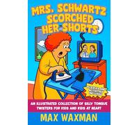 Mrs. Schwartz Scorched Her Shorts: An Illustrated Collection of Silly Tongue Twisters for Kids and Kids at Heart