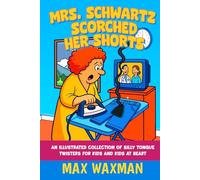 Mrs. Schwartz Scorched Her Shorts: An Illustrated Collection of Silly Tongue Twisters for Kids and Kids at Heart