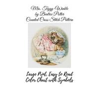Mrs. Tiggy-Winkle by Beatrix Potter Counted Cross Stitch Pattern: Large Print, Easy to Read Color Chart With Symbols, Nursery Cross Stitch