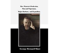 Mrs. Warren's Profession, Man and Superman, Major Barbara, and Pygmalion.