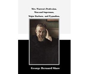 Mrs. Warren's Profession, Man and Superman, Major Barbara, and Pygmalion.