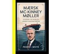 Mærsk Mc-Kinney Møller BIOGRAPHY Steering the World’s Largest Shipping Empire