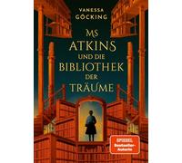 Ms. Atkins und die Bibliothek der Träume Manche Bücher liest du nicht. Manche Bücher lesen dich - Vanessa Göcking - VANI Verlag - ebook (ePub) - Livre