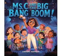 Ms. C and the Big Bang Boom!: A magical trip to the very beginning of everything!