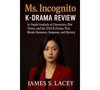 Ms. Incognito K-DRAMA REVIEW: In-Depth Analysis of Characters, Plot Twists, and the 2025 K-Drama That Blends Romance, Suspense, and Mystery