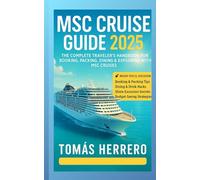 MSC CRUISE GUIDE 2025: Your Complete Handbook for Planning, Booking, and Enjoying the Ultimate MSC Cruise Vacation
