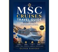 MSC Cruises Travel Guide 2026-2027: The Complete Insider's Handbook for First-Time and Returning Cruisers: Ship Comparisons, Money-Saving Tips, Cabin Selection, Dining, Excursions, Packing Lists, and