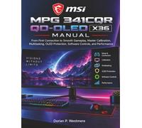 MSI MPG 341CQR QD-OLED X36 Manual: From First Connection to Smooth Gameplay, Master Calibration, Multitasking, OLED Protection, Software Controls, and Performance