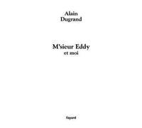 M'sieur Eddy et moi - Alain Dugrand - Fayard - broché - Biographie