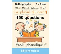 MSO Méthode Syllabique Orale : Le pluriel du nom série 1 6-9ans. Orthographe 150 questions avec ponts phonétiques: 150 questions sur le pluriel du nom 2e 3e primaire aussi pour dyslexiques / dyslexie