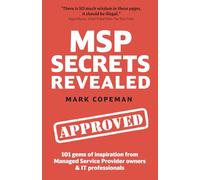 MSP Secrets Revealed: 101 gems of inspiration, stories & practical advice for managed service provider owners