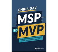 MSP to MVP Building Unbreakable Partnerships in the Customer Success Era - Chris Day - Forbes Books - ebook (ePub) - Livre