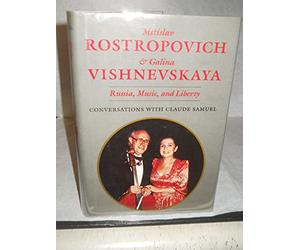 Mstislav Rostropovich and Galina Vishnevskaya: Russia, Music, and Liberty : Conversations With Claue Samuel