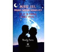 MSU III, Mission Spéciale Univers n°3 Et si le héros c'était vous ? - Manoly Parra - Le Lys Bleu - broché - Roman