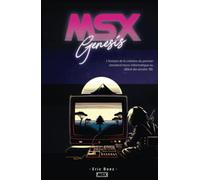 MSX Genesis: L’histoire de la création du premier standard micro-informatique au début des années ‘80 - Edition Deluxe