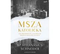 Msza katolicka - Athanasius Schneider, Aurelio Porfiri (livre en polonais)