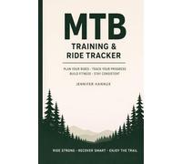 MTB Ride Tracker & Training Planner: Log Mountain Bike Sessions, Track Progress, Build Fitness, and Record Trail Adventures (Quarterly Training Journal for Riders)