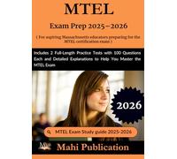 MTEL Exam Prep 2025-2026. For aspiring Massachusetts educators preparing the certification: Includes 2 Full-Length Practice Tests with 100 Questions ... Explanations to Help You Master the MTEL Exam