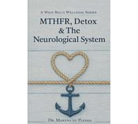 MTHFR, DETOX & THE NEUROLOGICAL SYSTEM: A Guide for Parkinson’s, MS, Neuropathy & Chronic Neuro-Inflammation