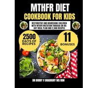 Mthfr Diet Cookbook For kids: Restorative and Nourishing Children with MTHFR Mutation Through an 80-Day Meal Plan and 2,500 Recipes