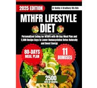 MTHFR LIFESTYLE DIET: Personalized Eating for MTHFR with 80-Day Meal Plan and 2,500 Recipe Days to Lower Homocysteine Detox Naturally and Boost Energy