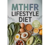 MTHFR LIFESTYLE DIET: Target Genetic Mutations with Detox, Nutrition & Methylation Support for Optimal Health