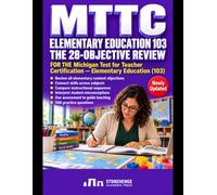 MTTC ELEMENTARY EDUCATION 103 THE 28-OBJECTIVE REVIEW: A Final-Cycle Mastery Guide to All 28 Objectives, Cross-Subject Decisions, and High-Frequency Confusions