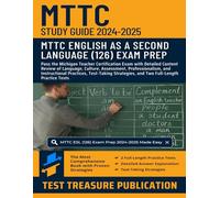 MTTC English as a Second Language (126) Study Guide 2024-2025: Pass the Michigan Teacher Certification Exam with Detailed Content Review of Language, ... and Two Full-Length Practice Tests