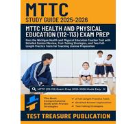 MTTC Health and Physical Education (112-113) Study Guide 2025-2026: Pass the Michigan Health and Physical Education Teacher Test with Detailed Content ... Tests for Teaching License Preparation